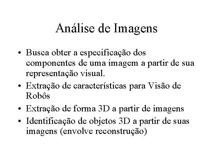 Análise de Imagens • Busca obter a especificação dos componentes de uma imagem a