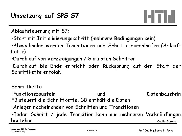 Umsetzung auf SPS S 7 Ablaufsteuerung mit S 7: • Start mit Initialisierungsschritt (mehrere