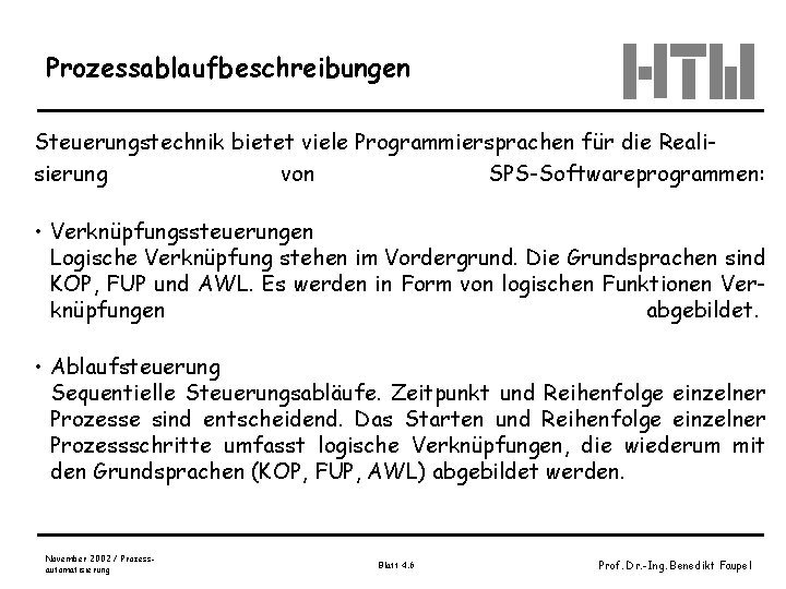 Prozessablaufbeschreibungen Steuerungstechnik bietet viele Programmiersprachen für die Realisierung von SPS-Softwareprogrammen: • Verknüpfungssteuerungen Logische Verknüpfung