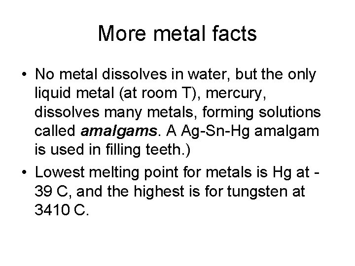More metal facts • No metal dissolves in water, but the only liquid metal