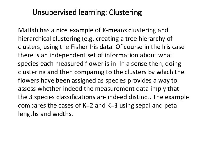 Unsupervised learning: Clustering Matlab has a nice example of K-means clustering and hierarchical clustering