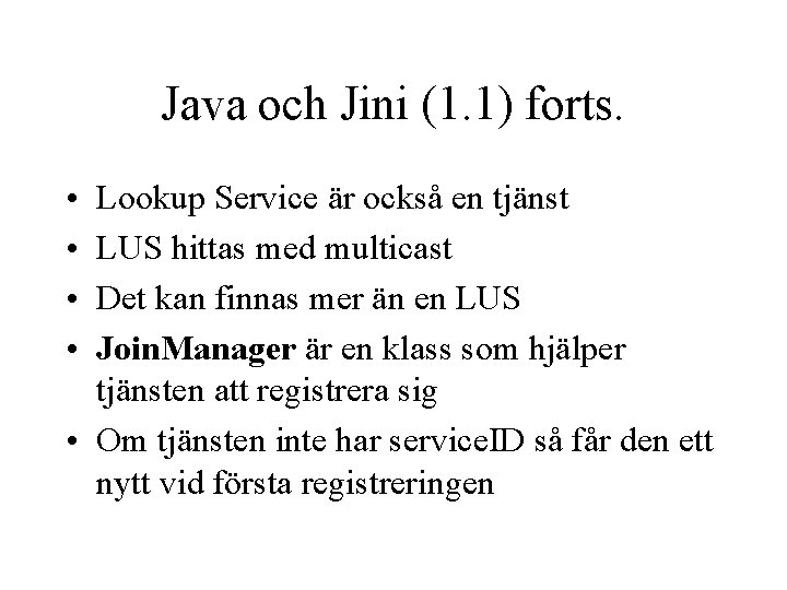 Java och Jini (1. 1) forts. • • Lookup Service är också en tjänst