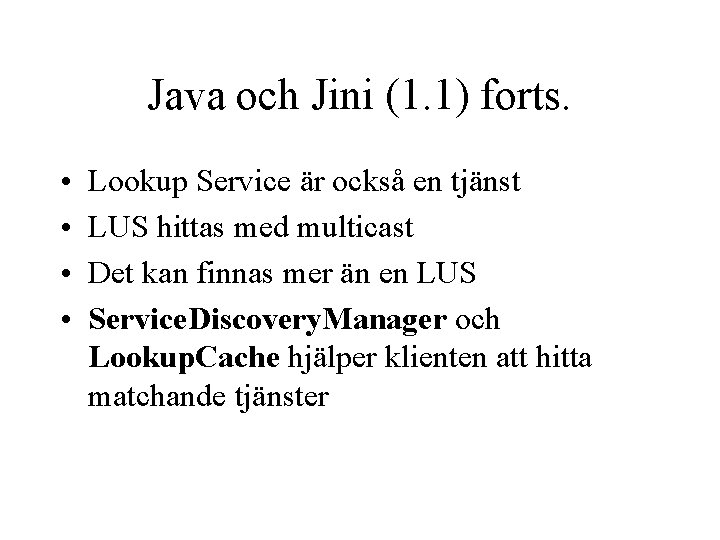 Java och Jini (1. 1) forts. • • Lookup Service är också en tjänst