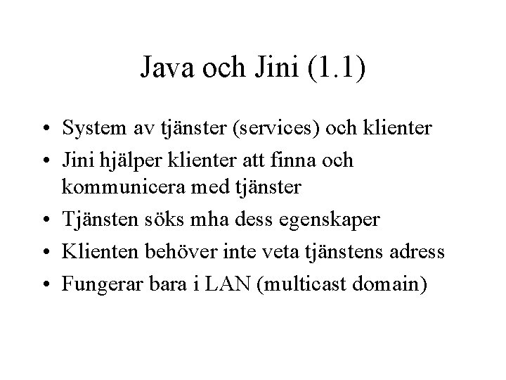 Java och Jini (1. 1) • System av tjänster (services) och klienter • Jini