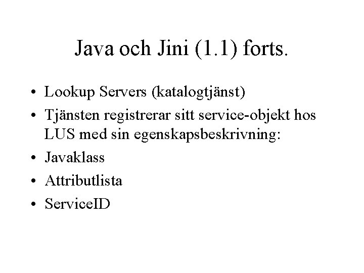 Java och Jini (1. 1) forts. • Lookup Servers (katalogtjänst) • Tjänsten registrerar sitt