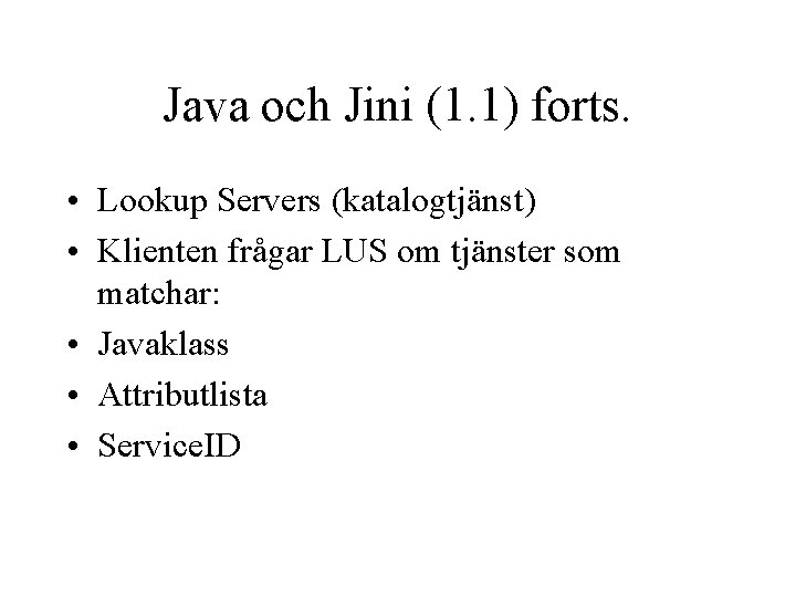 Java och Jini (1. 1) forts. • Lookup Servers (katalogtjänst) • Klienten frågar LUS