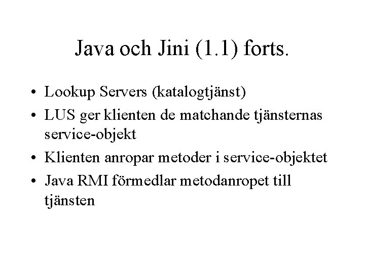 Java och Jini (1. 1) forts. • Lookup Servers (katalogtjänst) • LUS ger klienten