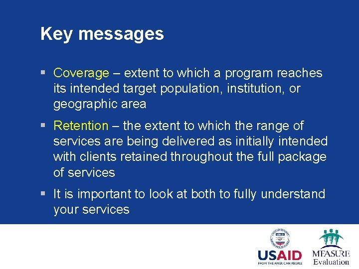 Key messages § Coverage – extent to which a program reaches its intended target