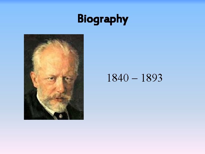 Biography 1840 – 1893 