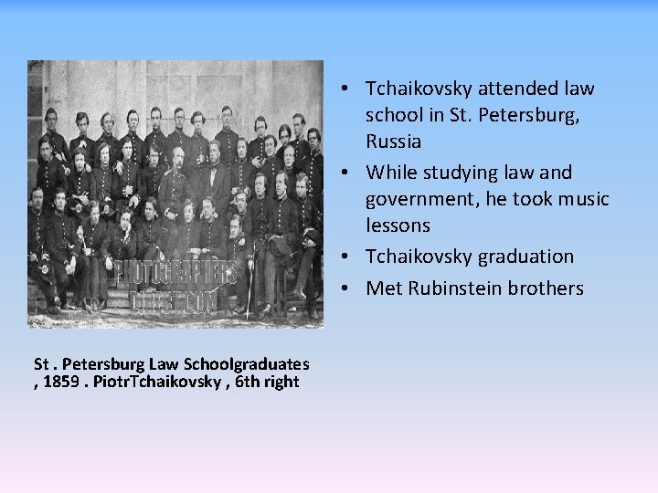  • Tchaikovsky attended law school in St. Petersburg, Russia • While studying law