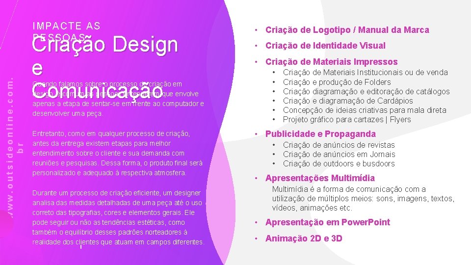 www. outsideonline. com. br IMPACTE AS PESSOAS Criação Design e Comunicação Quando falamos sobre