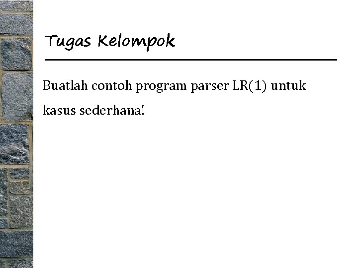 Tugas Kelompok Buatlah contoh program parser LR(1) untuk kasus sederhana! 