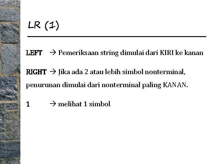 LR (1) LEFT Pemeriksaan string dimulai dari KIRI ke kanan RIGHT Jika ada 2