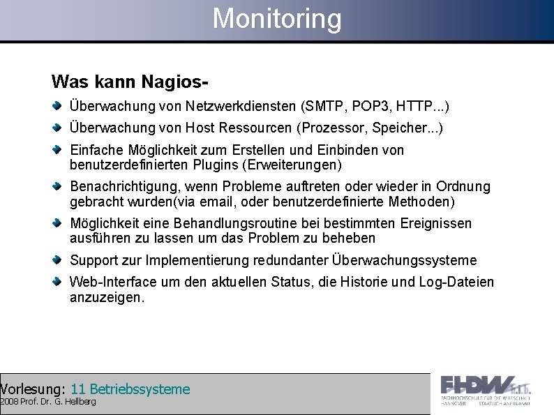 Monitoring Was kann NagiosÜberwachung von Netzwerkdiensten (SMTP, POP 3, HTTP. . . ) Überwachung