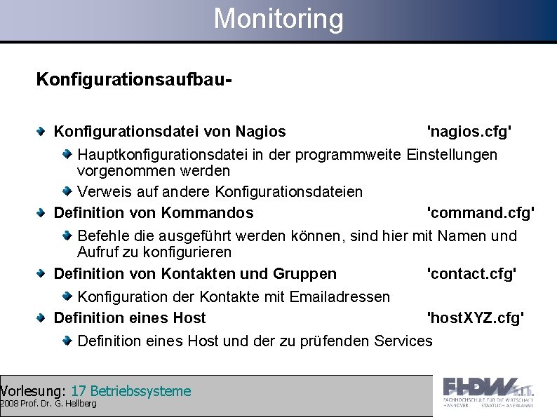 Monitoring Konfigurationsaufbau. Konfigurationsdatei von Nagios 'nagios. cfg' Hauptkonfigurationsdatei in der programmweite Einstellungen vorgenommen werden