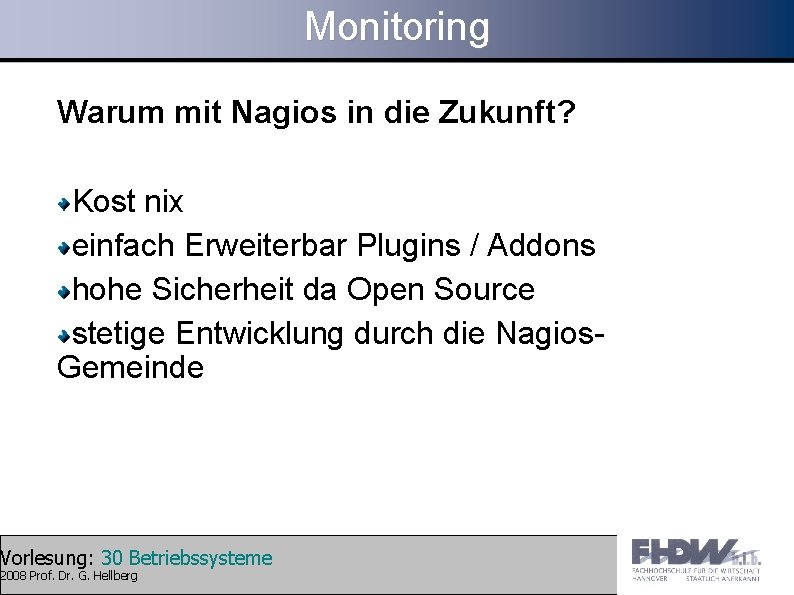Monitoring Warum mit Nagios in die Zukunft? Kost nix einfach Erweiterbar Plugins / Addons