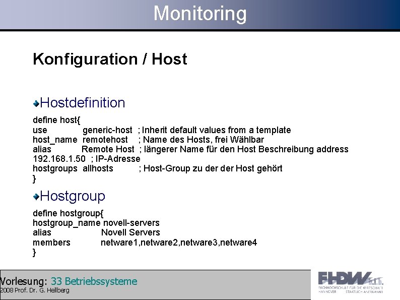 Monitoring Konfiguration / Hostdefinition define host{ use generic-host ; Inherit default values from a