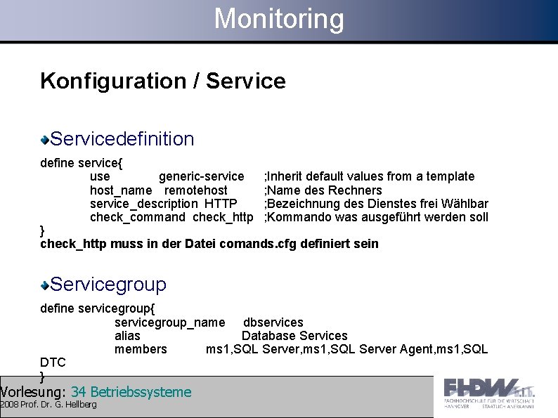 Monitoring Konfiguration / Servicedefinition define service{ use generic-service ; Inherit default values from a