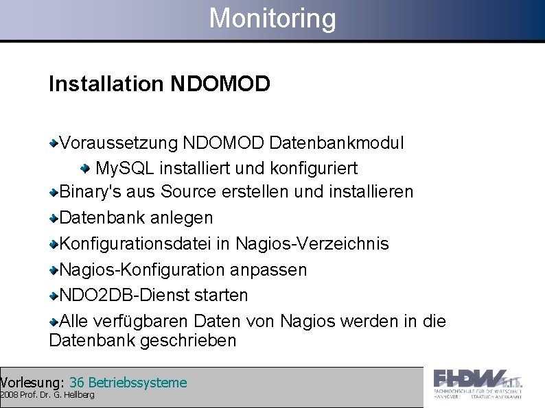 Monitoring Installation NDOMOD Voraussetzung NDOMOD Datenbankmodul My. SQL installiert und konfiguriert Binary's aus Source