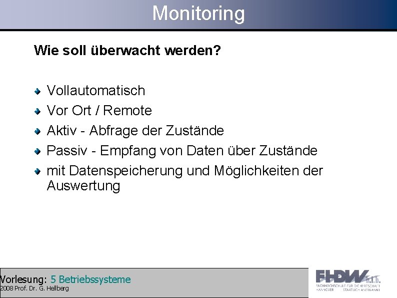 Monitoring Wie soll überwacht werden? Vollautomatisch Vor Ort / Remote Aktiv - Abfrage der