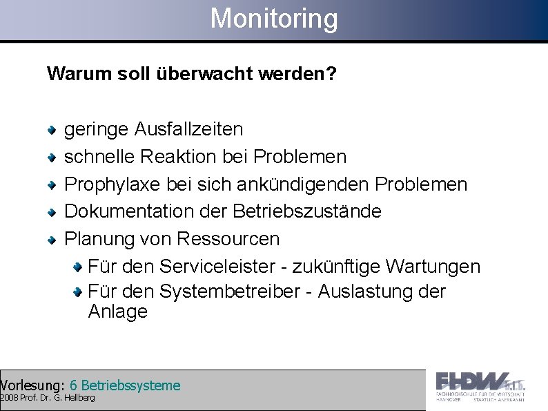 Monitoring Warum soll überwacht werden? geringe Ausfallzeiten schnelle Reaktion bei Problemen Prophylaxe bei sich