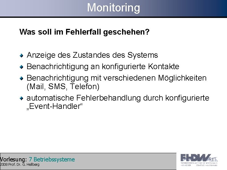 Monitoring Was soll im Fehlerfall geschehen? Anzeige des Zustandes Systems Benachrichtigung an konfigurierte Kontakte