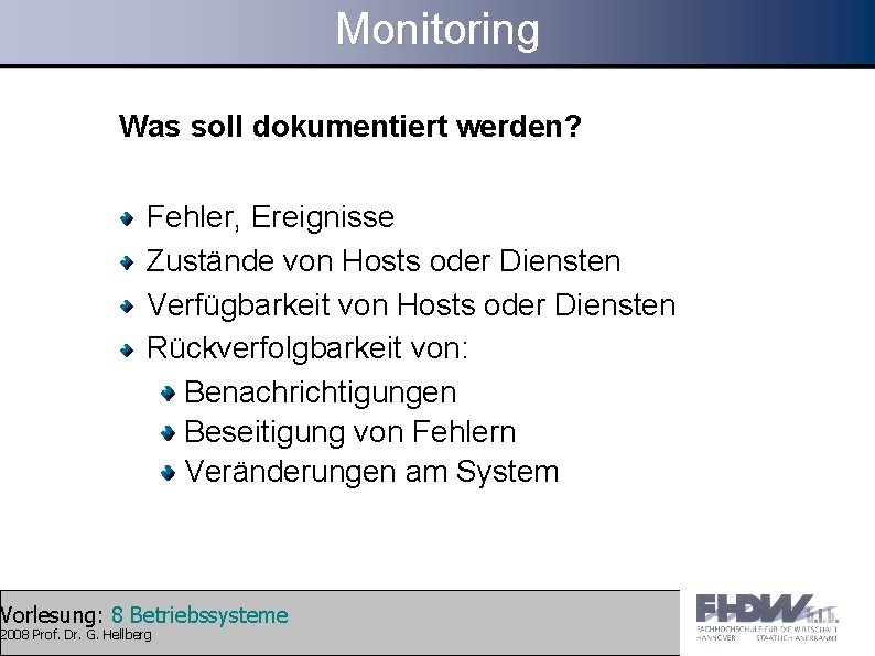 Monitoring Was soll dokumentiert werden? Fehler, Ereignisse Zustände von Hosts oder Diensten Verfügbarkeit von