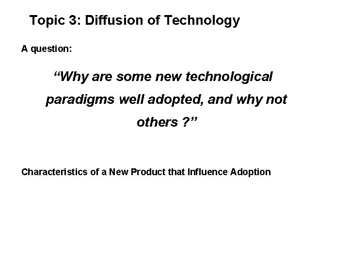 Topic 3: Diffusion of Technology A question: “Why are some new technological paradigms well