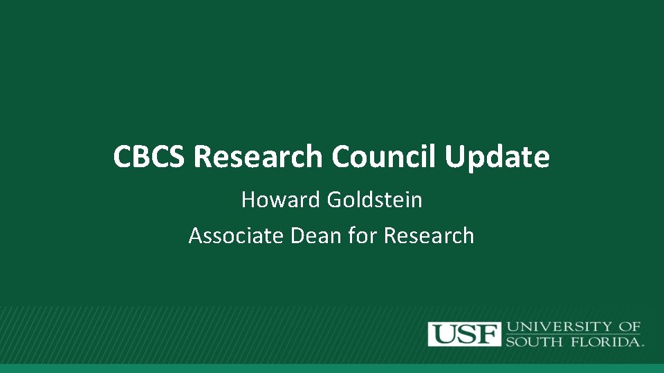 CBCS Research Council Update Howard Goldstein Associate Dean for Research 