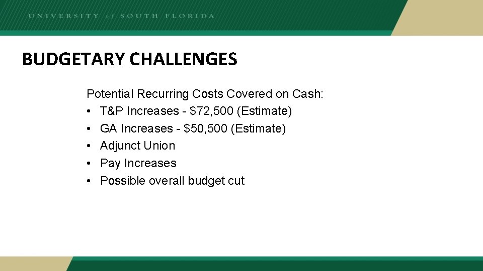 BUDGETARY CHALLENGES Potential Recurring Costs Covered on Cash: • T&P Increases - $72, 500