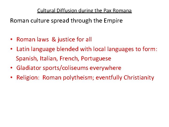 Cultural Diffusion during the Pax Romana Roman culture spread through the Empire • Roman
