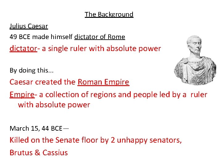 The Background Julius Caesar 49 BCE made himself dictator of Rome dictator- a single