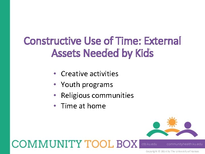 Constructive Use of Time: External Assets Needed by Kids • • Creative activities Youth