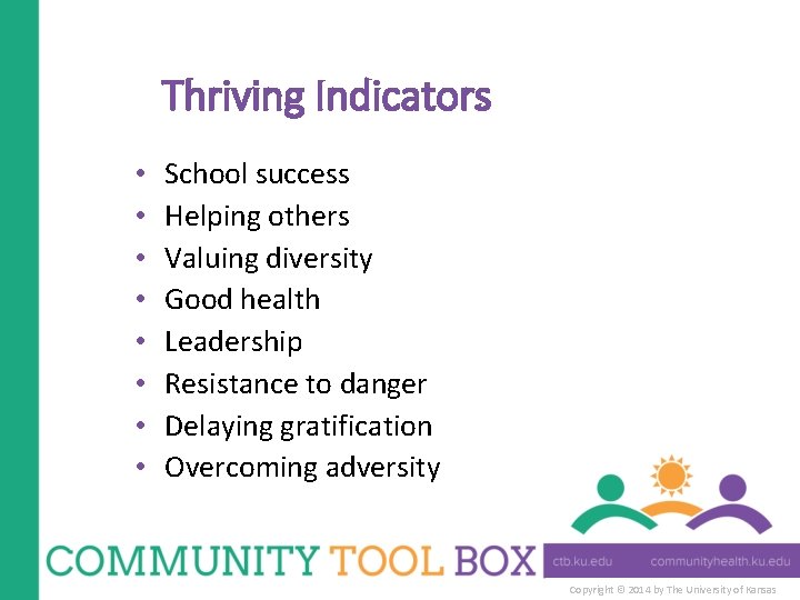 Thriving Indicators • • School success Helping others Valuing diversity Good health Leadership Resistance