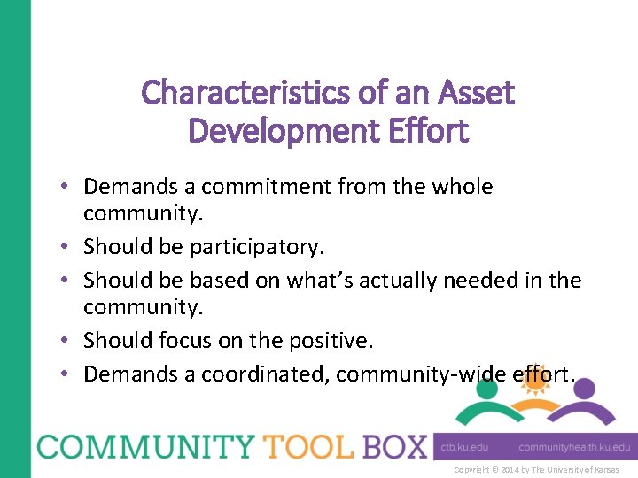 Characteristics of an Asset Development Effort • Demands a commitment from the whole community.
