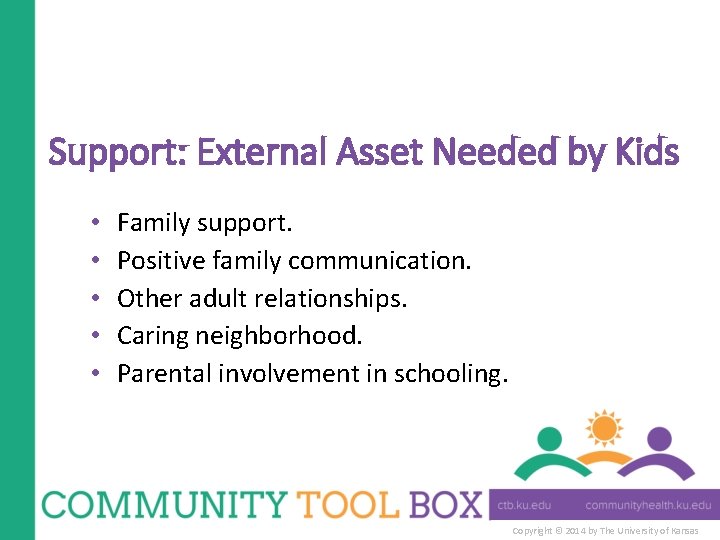 Support: External Asset Needed by Kids • • • Family support. Positive family communication.