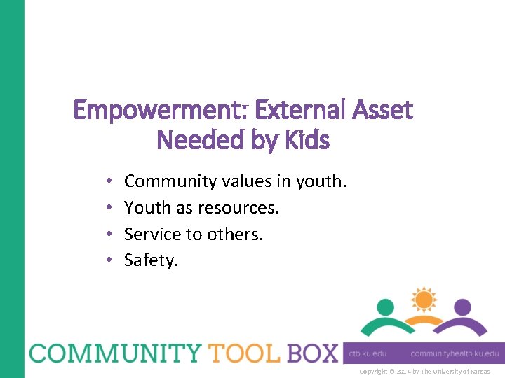 Empowerment: External Asset Needed by Kids • • Community values in youth. Youth as