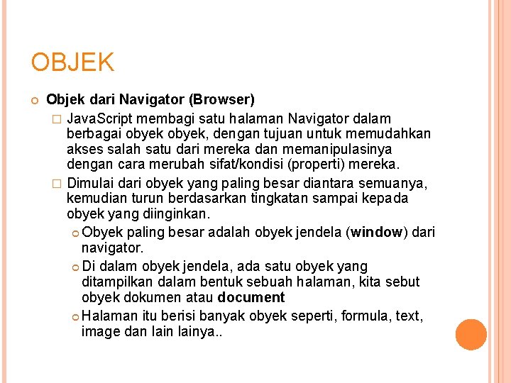 OBJEK Objek dari Navigator (Browser) � Java. Script membagi satu halaman Navigator dalam berbagai