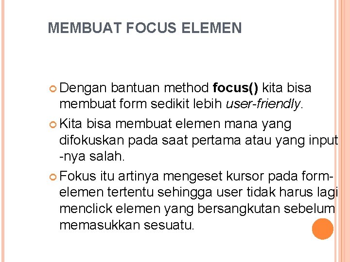 MEMBUAT FOCUS ELEMEN Dengan bantuan method focus() kita bisa membuat form sedikit lebih user-friendly.