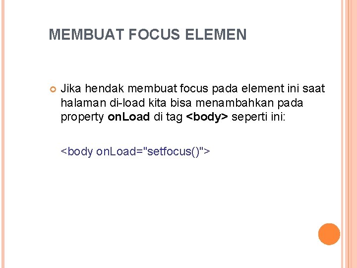 MEMBUAT FOCUS ELEMEN Jika hendak membuat focus pada element ini saat halaman di-load kita