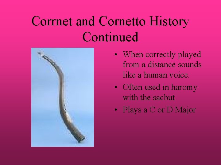 Corrnet and Cornetto History Continued • When correctly played from a distance sounds like
