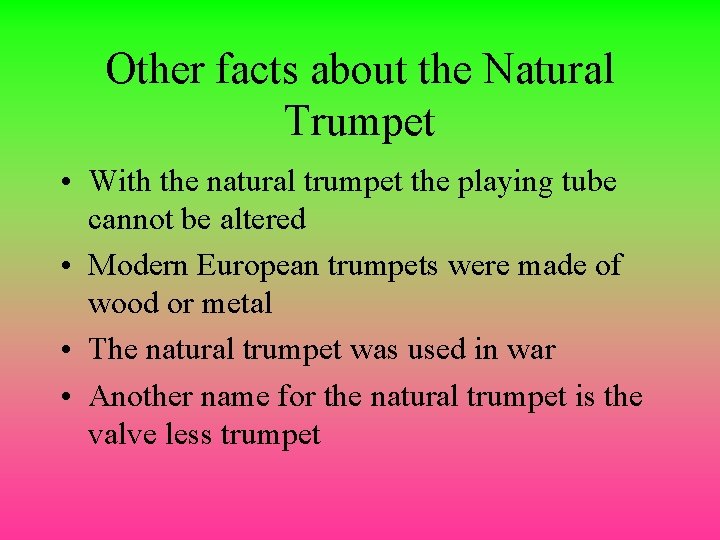 Other facts about the Natural Trumpet • With the natural trumpet the playing tube
