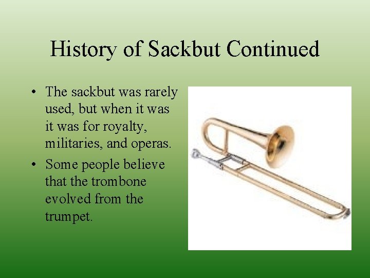 History of Sackbut Continued • The sackbut was rarely used, but when it was