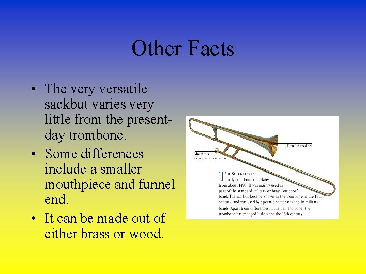 Other Facts • The very versatile sackbut varies very little from the presentday trombone.