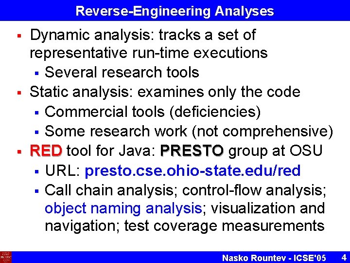 Reverse-Engineering Analyses § § § Dynamic analysis: tracks a set of representative run-time executions Reverse-Engineering Analyses § § § Dynamic analysis: tracks a set of representative run-time executions