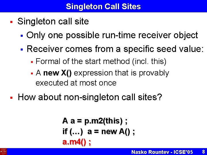 Singleton Call Sites § Singleton call site § Only one possible run-time receiver object Singleton Call Sites § Singleton call site § Only one possible run-time receiver object