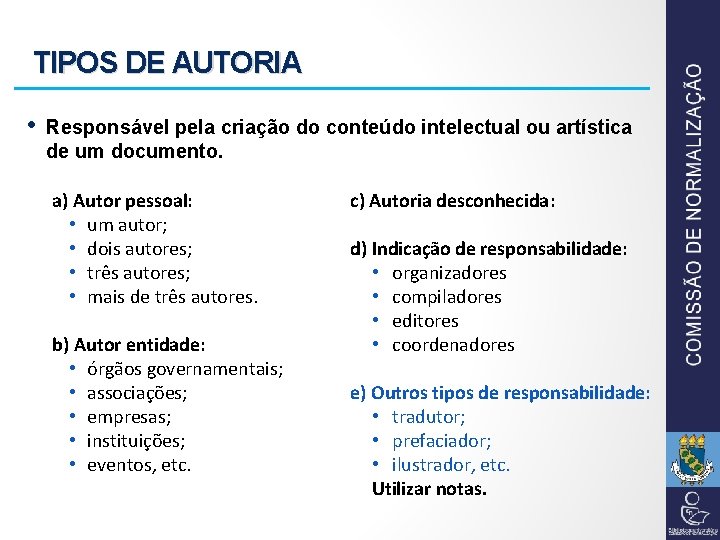 TIPOS DE AUTORIA • Responsável pela criação do conteúdo intelectual ou artística de um