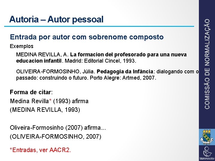 Autoria – Autor pessoal Entrada por autor com sobrenome composto Exemplos MEDINA REVILLA, A.