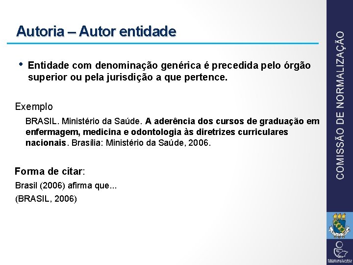 Autoria – Autor entidade • Entidade com denominação genérica é precedida pelo órgão superior