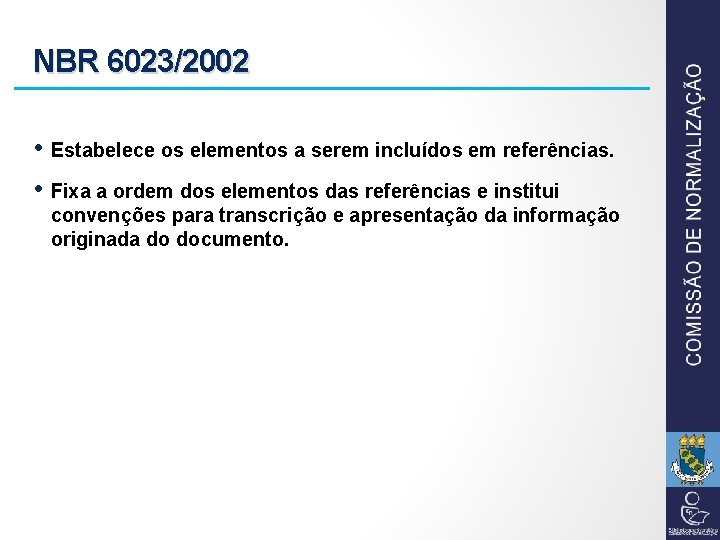 NBR 6023/2002 • • Estabelece os elementos a serem incluídos em referências. Fixa a